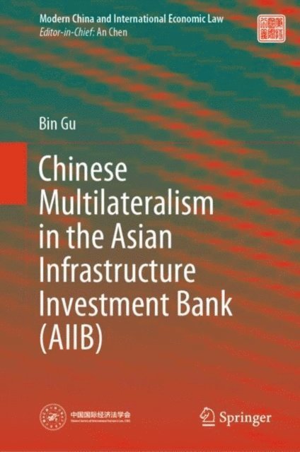 Bin Gu - Chinese Multilateralism in the Asian Infrastructure Investment Bank (AIIB), E-bok