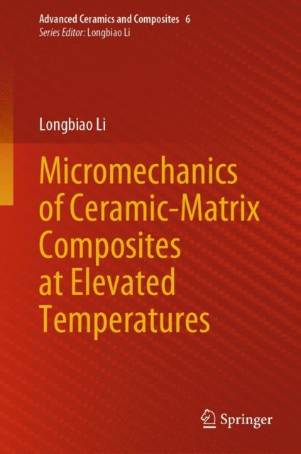 Longbiao Li - Micromechanics of Ceramic-Matrix Composites at Elevated Temperatures, E-bok