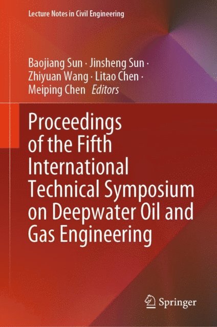 Meiping Chen, Litao Chen, Zhiyuan Wang, Jinsheng Sun, Baojiang Sun - Proceedings of the Fifth International Technical Symposium on Deepwater Oil and Gas Engineering, E-bok