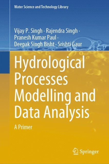 Srishti Gaur, Deepak Singh Bisht, Pranesh Kumar Paul, Rajendra Singh, Vijay P. Singh - Hydrological Processes Modelling and Data Analysis, E-bok