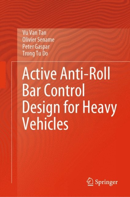 Trong Tu Do, Peter Gaspar, Olivier Sename, Vu Van Tan - Active Anti-Roll Bar Control Design for Heavy Vehicles, E-bok
