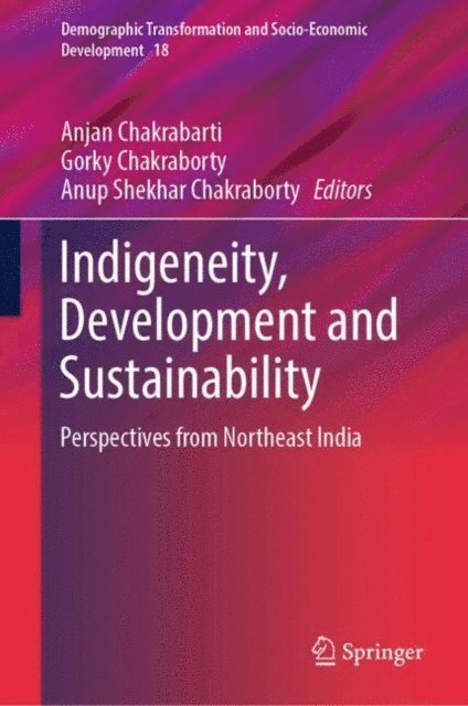 Anup Shekhar Chakraborty, Gorky Chakraborty, Anjan Chakrabarti - Indigeneity, Development and Sustainability, E-bok