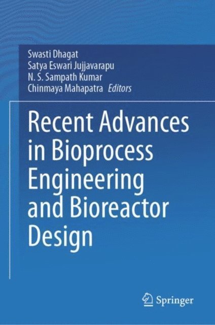 Chinmaya Mahapatra, N.S. Sampath Kumar, Satya Eswari Jujjavarapu, Swasti Dhagat - Recent Advances in Bioprocess Engineering and Bioreactor Design, E-bok