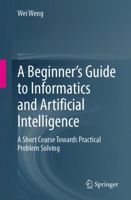 Wei Weng - Beginner's Guide to Informatics and Artificial Intelligence, E-bok