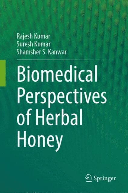 Shamsher S Kanwar, Suresh Kumar, Rajesh Kumar - Biomedical Perspectives of Herbal Honey, E-bok
