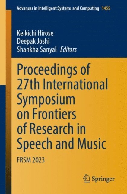 Shankha Sanyal, Deepak Joshi, Keikichi Hirose - Proceedings of 27th International Symposium on Frontiers of Research in Speech and Music, E-bok