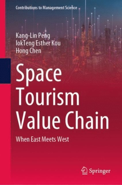 Hong Chen, IokTeng Esther Kou, Kang-Lin Peng - Space Tourism Value Chain, E-bok
