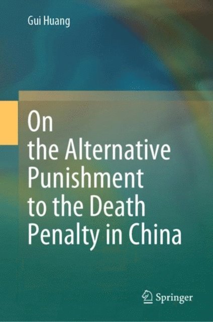 Gui Huang - On the Alternative Punishment to the Death Penalty in China, E-bok