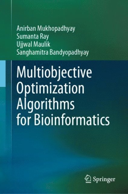 Sanghamitra Bandyopadhyay, Ujjwal Maulik, Sumanta Ray, Anirban Mukhopadhyay - Multiobjective Optimization Algorithms for Bioinformatics, E-bok