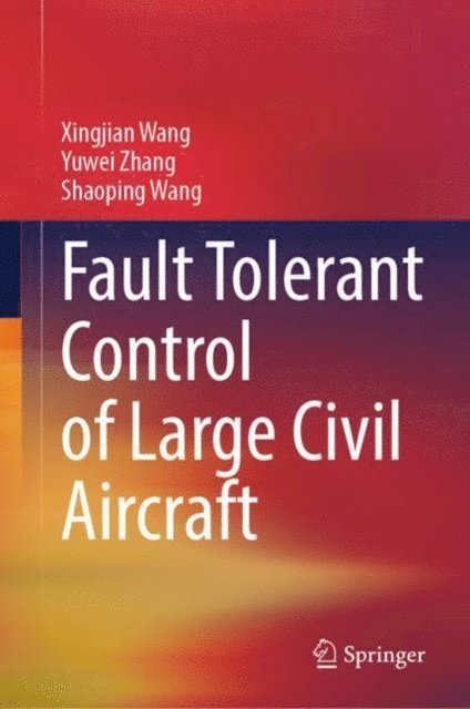 Shaoping Wang, Yuwei Zhang, Xingjian Wang - Fault Tolerant Control of Large Civil Aircraft, E-bok
