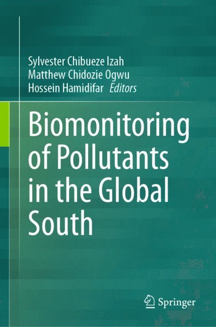 Hossein Hamidifar, Matthew Chidozie Ogwu, Sylvester Chibueze Izah - Biomonitoring of Pollutants in the Global South, E-bok