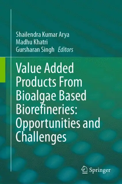 Gursharan Singh, Madhu Khatri, Shailendra Kumar Arya - Value Added Products From Bioalgae Based Biorefineries: Opportunities and Challenges, E-bok. Tillgänglighet: Lägg i varukorg