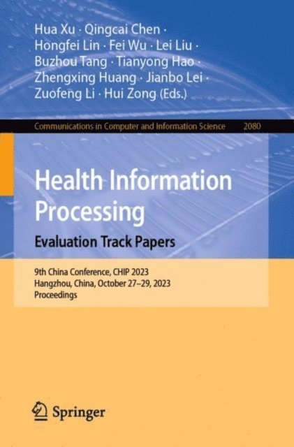 Hui Zong, Zuofeng Li, Jianbo Lei, Zhengxing Huang, Tianyong Hao, Buzhou Tang, Lei Liu, Fei Wu, Hongfei Lin, Qingcai Chen, Hua Xu - Health Information Processing. Evaluation Track Papers, E-bok