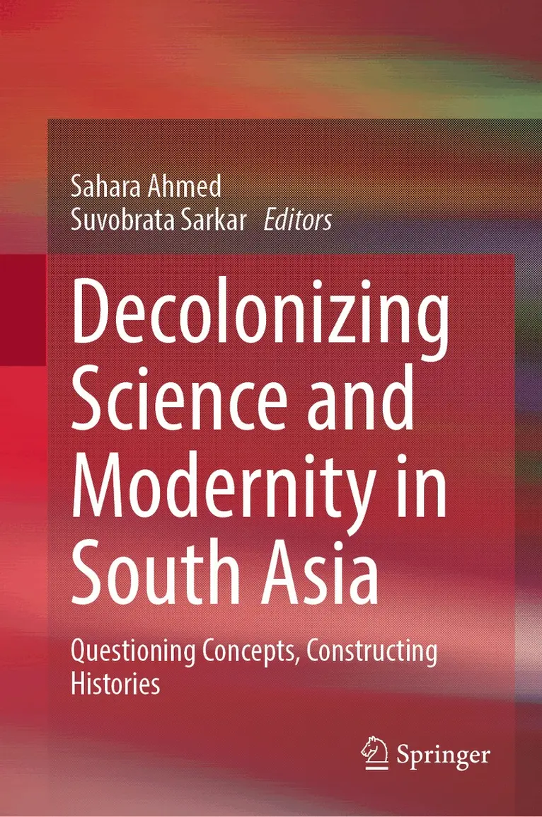 Sahara Ahmed, Suvobrata Sarkar - Decolonizing Science and Modernity in South Asia, Inbunden. Tillgänglighet: Lägg i varukorg