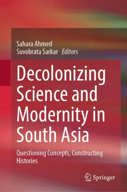 Suvobrata Sarkar, Sahara Ahmed - Decolonizing Science and Modernity in South Asia, E-bok. Tillgänglighet: Lägg i varukorg