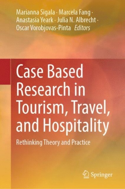 Oscar Vorobjovas-Pinta, Julia N. Albrecht, Anastasia Yeark, Marcela Fang, Marianna Sigala - Case Based Research in Tourism, Travel, and Hospitality, E-bok