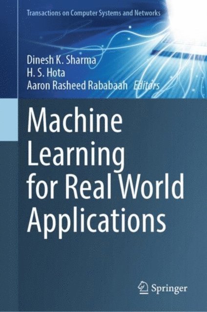 Aaron Rasheed Rababaah, H. S. Hota, Dinesh K. Sharma - Machine Learning for Real World Applications, E-bok