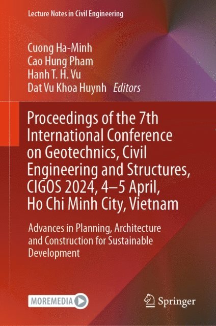 Dat Vu Khoa Huynh, Hanh T. H. Vu, Cao Hung Pham, Cuong Ha-Minh - Proceedings of the 7th International Conference on Geotechnics, Civil Engineering and Structures, CIGOS 2024, 4-5 April, Ho Chi Minh City, Vietnam, E-bok