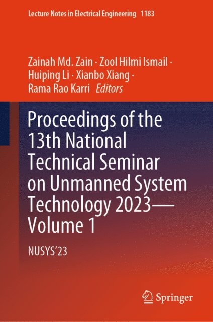 Rama Rao Karri, Xianbo Xiang, Huiping Li, Zool Hilmi Ismail, Zainah Md. Zain - Proceedings of the 13th National Technical Seminar on Unmanned System Technology 2023-Volume 1, E-bok