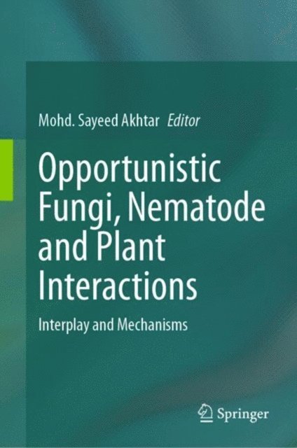 Mohd. Sayeed Akhtar - Opportunistic Fungi, Nematode and Plant Interactions, E-bok