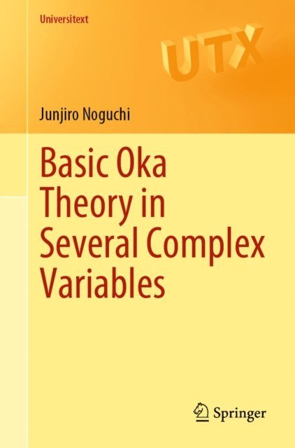 Junjiro Noguchi - Basic Oka Theory in Several Complex Variables, E-bok