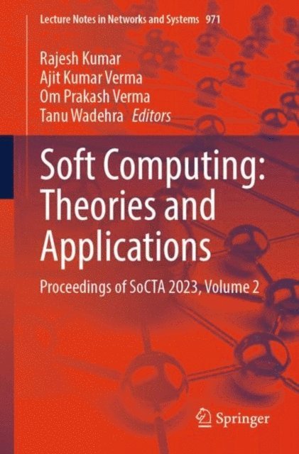 Tanu Wadehra, Om Prakash Verma, Ajit Kumar Verma, Rajesh Kumar - Soft Computing: Theories and Applications, E-bok