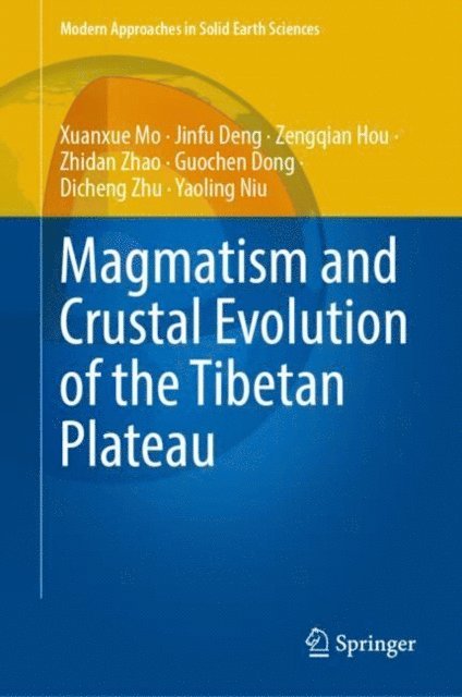 Yaoling Niu, Dicheng Zhu, Guochen Dong, Zhidan Zhao, Zengqian Hou, Jinfu Deng, Xuanxue Mo - Magmatism and Crustal Evolution of the Tibetan Plateau, E-bok