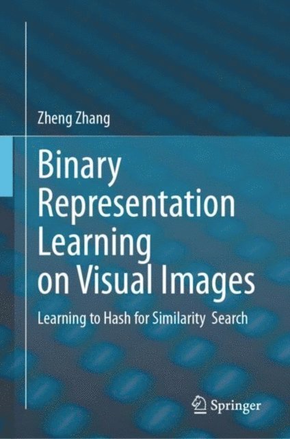 Zheng Zhang - Binary Representation Learning on Visual Images, E-bok
