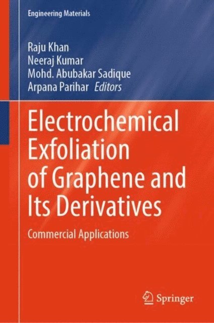 Arpana Parihar, Mohd. Abubakar Sadique, Neeraj Kumar, Raju Khan - Electrochemical Exfoliation of Graphene and Its Derivatives, E-bok