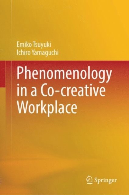 Ichiro Yamaguchi, Emiko Tsuyuki - Phenomenology in a Co-creative Workplace, E-bok