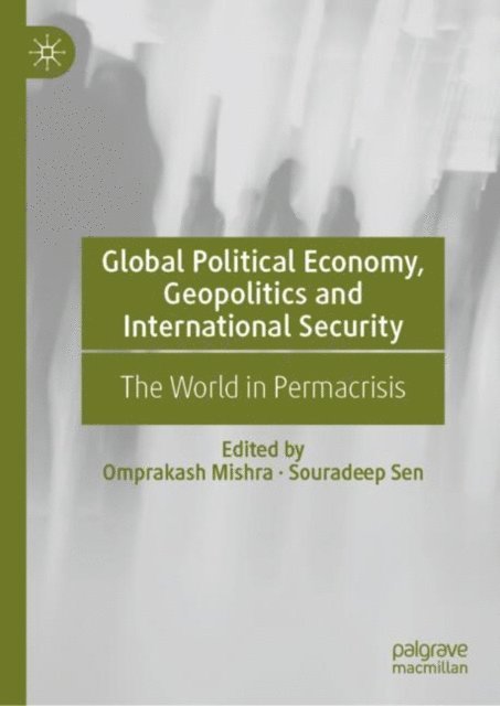 Souradeep Sen, Omprakash Mishra - Global Political Economy, Geopolitics and International Security, E-bok