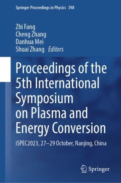Shuai Zhang, Danhua Mei, Cheng Zhang, Zhi Fang - Proceedings of the 5th International Symposium on Plasma and Energy Conversion, E-bok