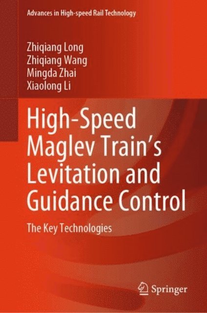 Xiaolong Li, Mingda Zhai, Zhiqiang Wang, Zhiqiang Long - High-Speed Maglev Train's Levitation and Guidance Control, E-bok