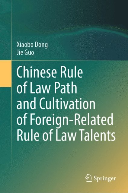 Jie Guo, Xiaobo Dong - Chinese Rule of Law Path and Cultivation of Foreign-Related Rule of Law Talents, E-bok