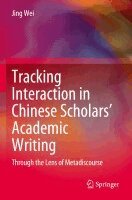 Jing Wei - Tracking Interaction in Chinese Scholars’ Academic Writing, Häftad