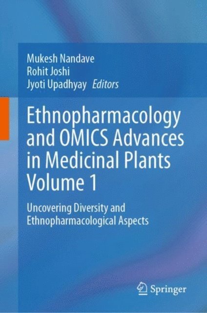 Jyoti Upadhyay, Rohit Joshi, Mukesh Nandave - Ethnopharmacology and OMICS Advances in Medicinal Plants Volume 1, E-bok