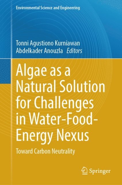 Abdelkader Anouzla, Tonni Agustiono Kurniawan - Algae as a Natural Solution for Challenges in Water-Food-Energy Nexus, E-bok
