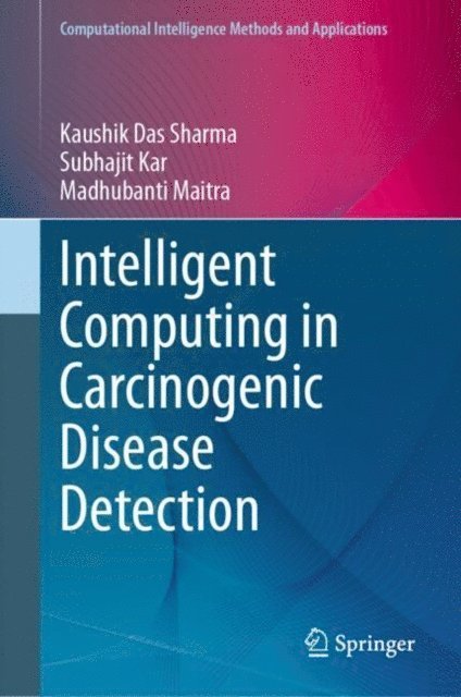 Madhubanti Maitra, Subhajit Kar, Kaushik Das Sharma - Intelligent Computing in Carcinogenic Disease Detection, E-bok