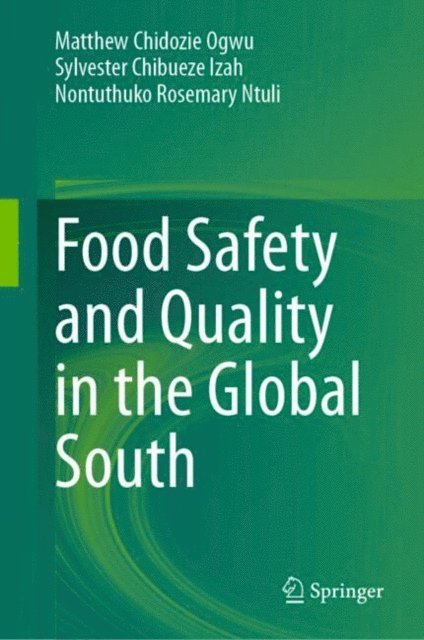 Nontuthuko Rosemary Ntuli, Sylvester Chibueze Izah, Matthew Chidozie Ogwu - Food Safety and Quality in the Global South, E-bok