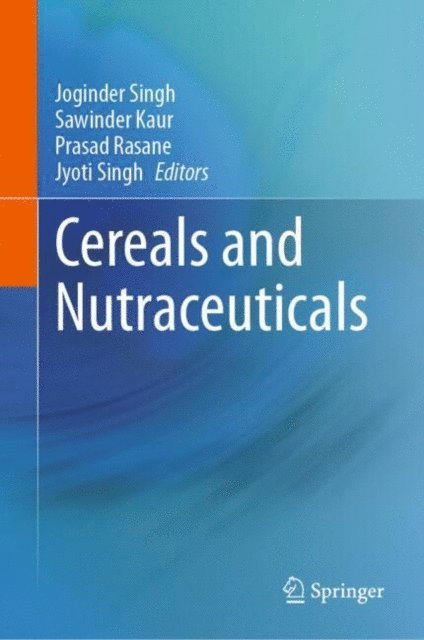 Jyoti Singh, Prasad Rasane, Sawinder Kaur, Joginder Singh - Cereals and Nutraceuticals, E-bok