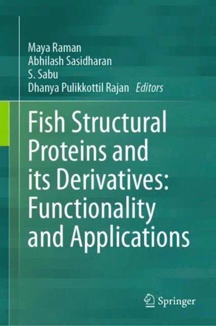 Dhanya Pulikkottil Rajan, S. Sabu, Abhilash Sasidharan, Maya Raman - Fish Structural Proteins and its Derivatives: Functionality and Applications, E-bok