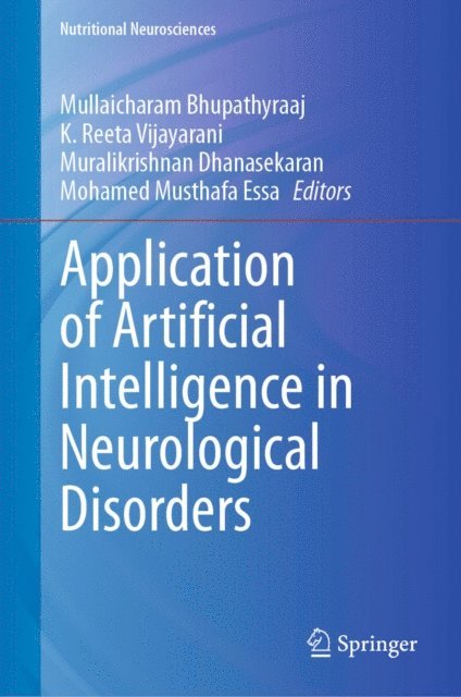 Mohamed Musthafa Essa, Muralikrishnan Dhanasekaran, K. Reeta Vijayarani, Mullaicharam Bhupathyraaj - Application of Artificial Intelligence in Neurological Disorders, E-bok