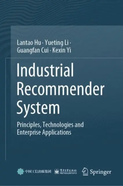 Kexin Yi, Guangfan Cui, Yueting Li, Lantao Hu - Industrial Recommender System, E-bok. Tillgänglighet: Lägg i varukorg