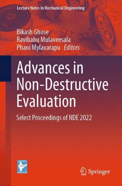 Phani Mylavarapu, Ravibabu Mulaveesala, Bikash Ghose - Advances in Non-Destructive Evaluation, E-bok