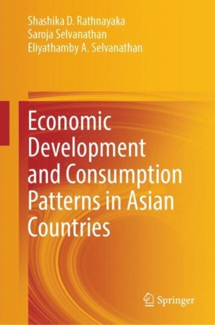 Eliyathamby A. Selvanathan, Saroja Selvanathan, Shashika D. Rathnayaka - Economic Development and Consumption Patterns in Asian Countries, E-bok