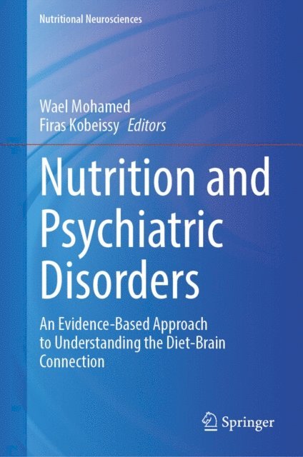 Firas Kobeissy, Wael Mohamed - Nutrition and Psychiatric Disorders, E-bok