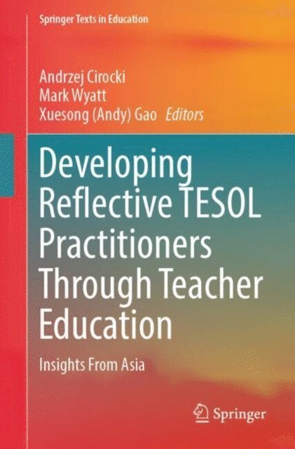 Xuesong (Andy) Gao, Mark Wyatt, Andrzej Cirocki - Developing Reflective TESOL Practitioners Through Teacher Education, E-bok