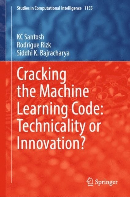 Siddhi K. Bajracharya, Rodrigue Rizk, KC Santosh - Cracking the Machine Learning Code: Technicality or Innovation?, E-bok