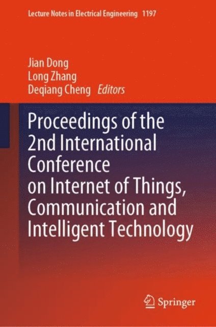 Deqiang Cheng, Long Zhang, Jian Dong - Proceedings of the 2nd International Conference on Internet of Things, Communication and Intelligent Technology, E-bok