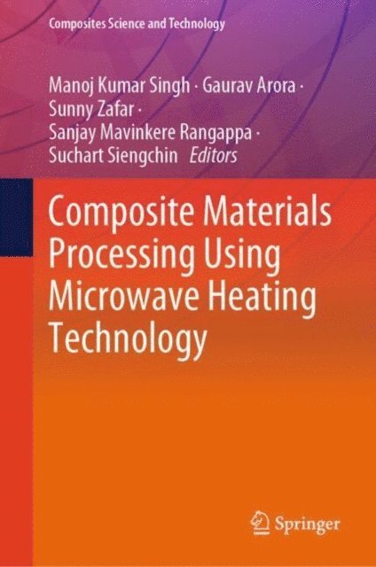 Suchart Siengchin, Sanjay Mavinkere Rangappa, Sunny Zafar, Gaurav Arora, Manoj Kumar Singh - Composite Materials Processing Using Microwave Heating Technology, E-bok